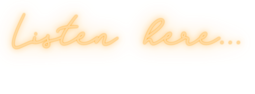 Yellow background with neon-style pink and orange text that reads 'Listen here...' in cursive font.