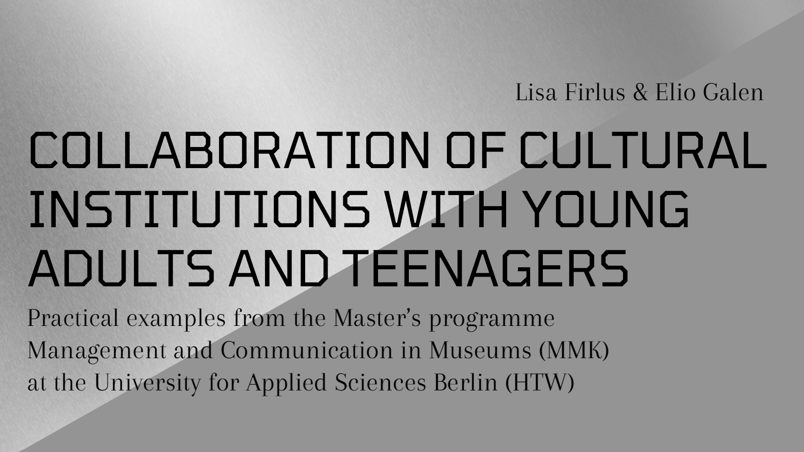 Cover page of a presentation titled "Collaboration of Cultural Institutions with Young Adults and Teenagers" by Lisa Firlus and Elio Galen, Connected Audiences Conference 2025, HTW Berlin MMK