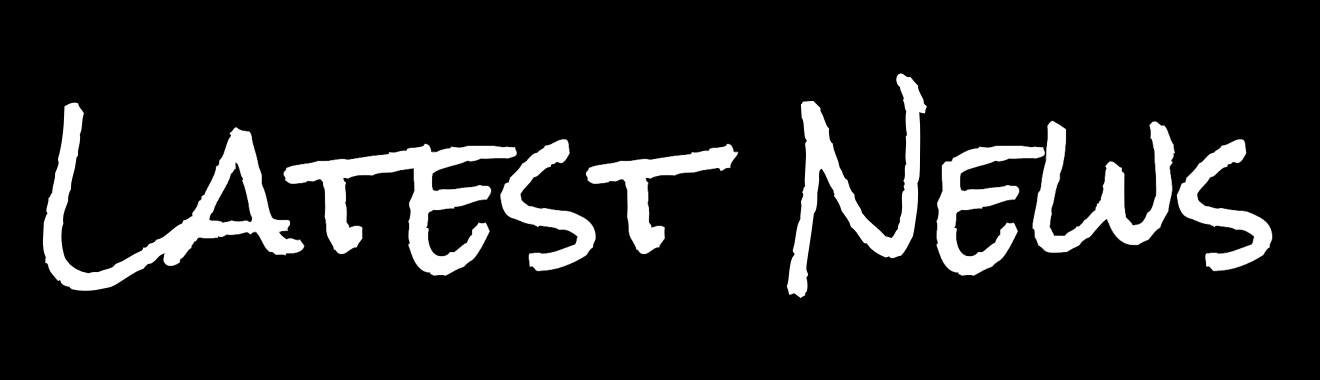 Black background with white hand-written style text that says 'Latest News'.