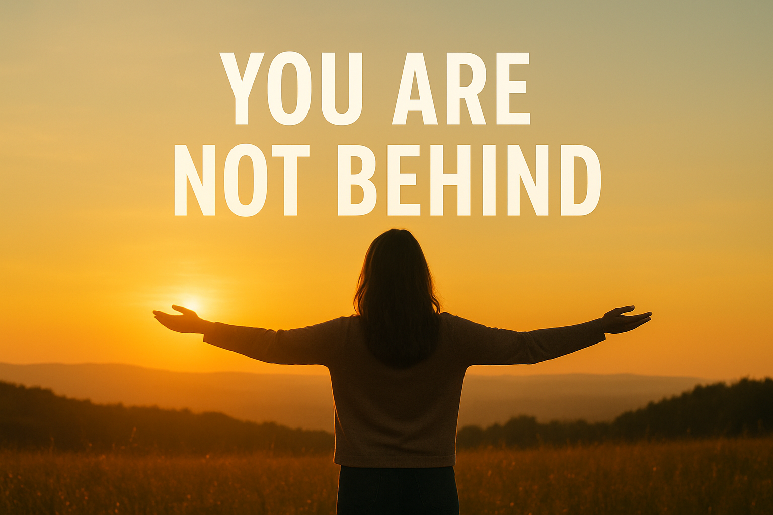 You Are Not Behind