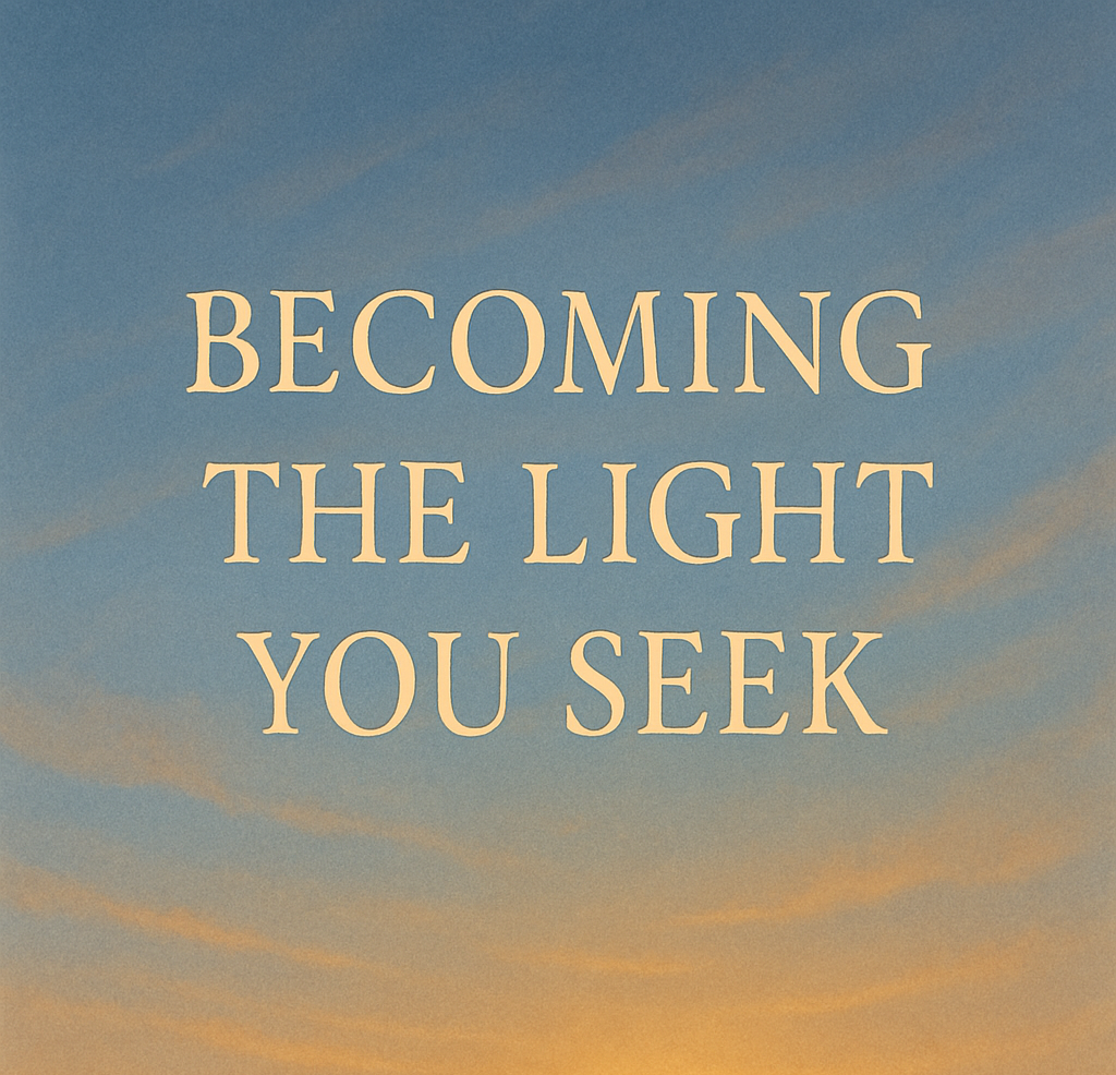 Becoming the Light You Seek