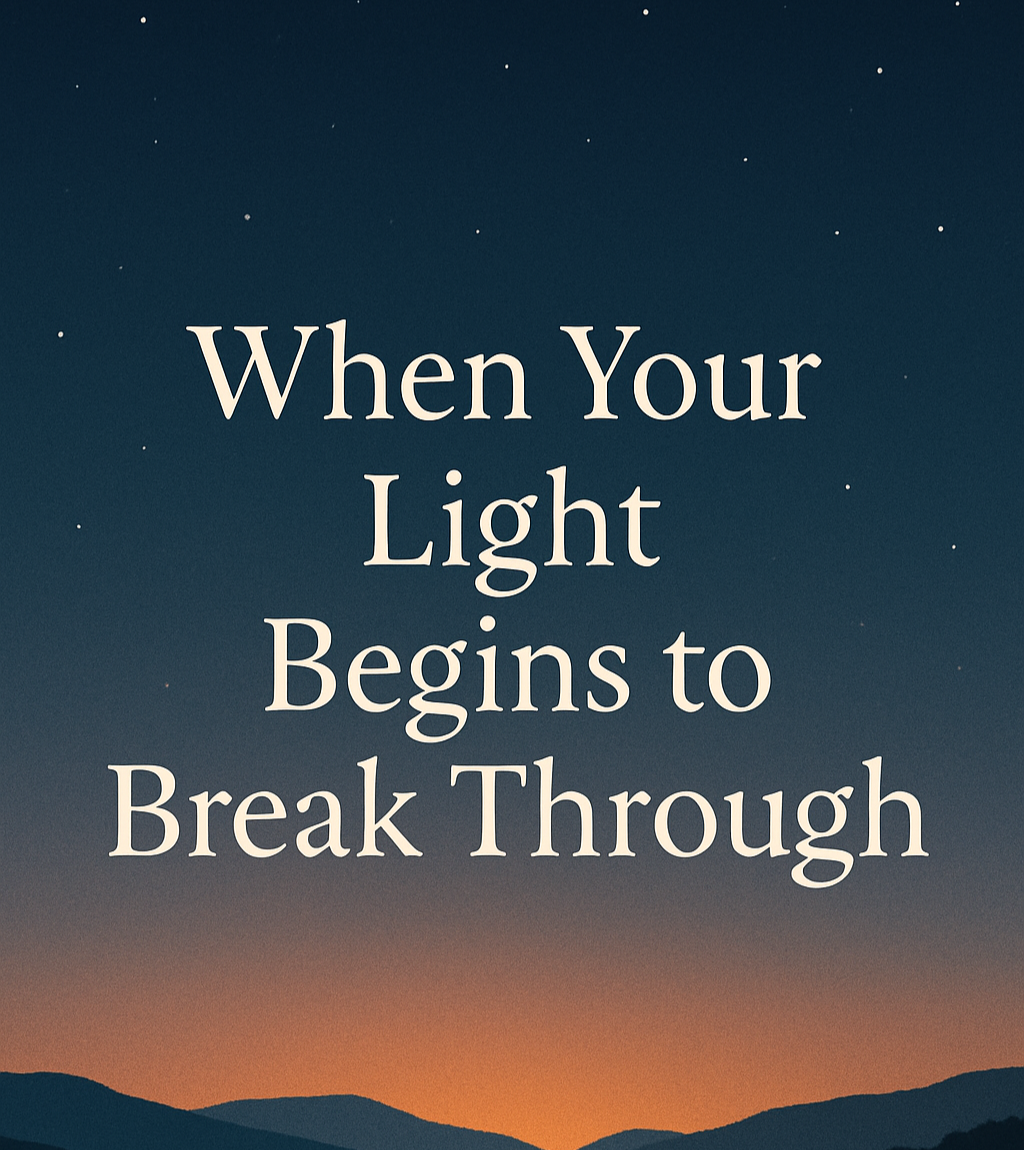When Your Light Begins to Break Through