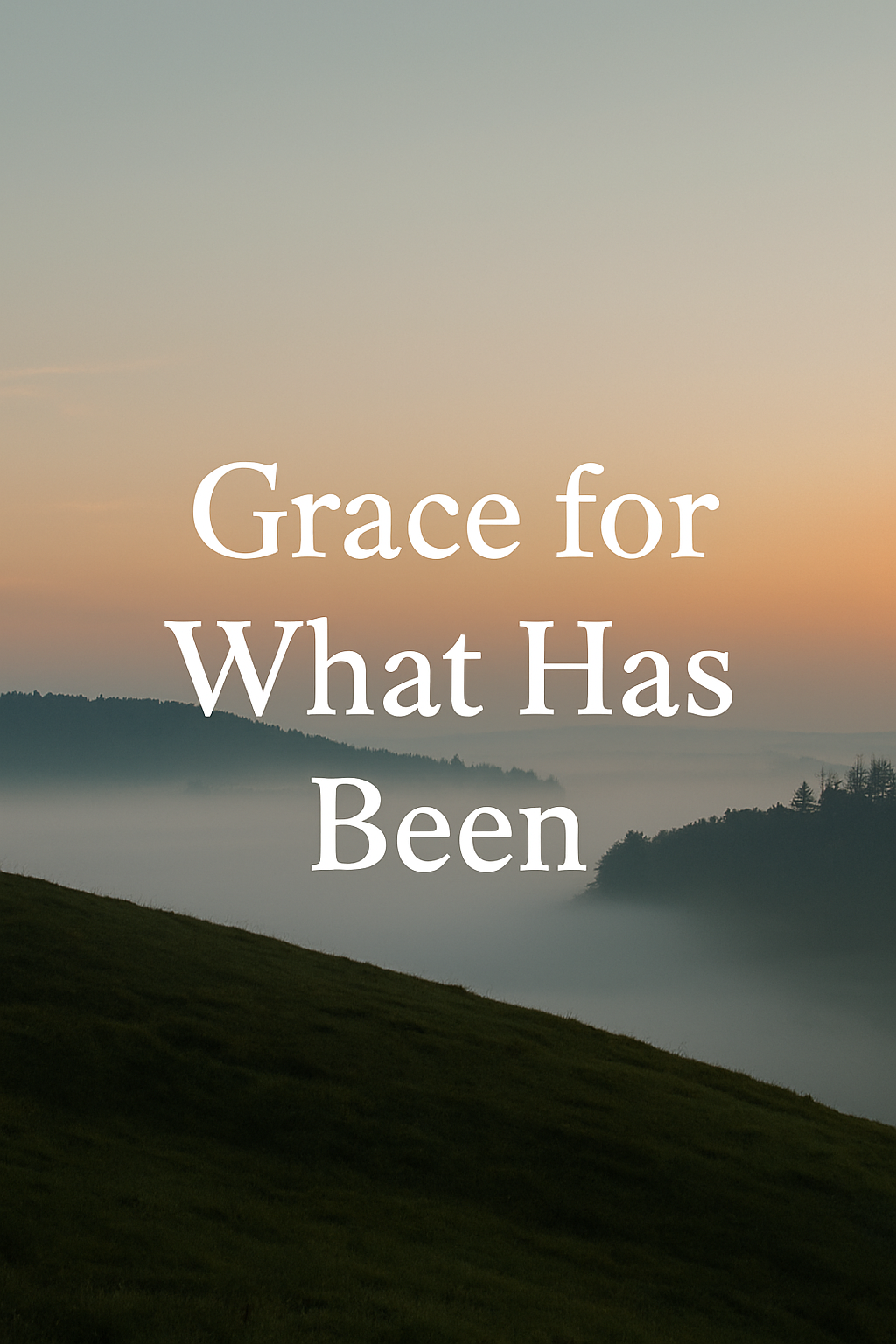 Grace for What Has Been