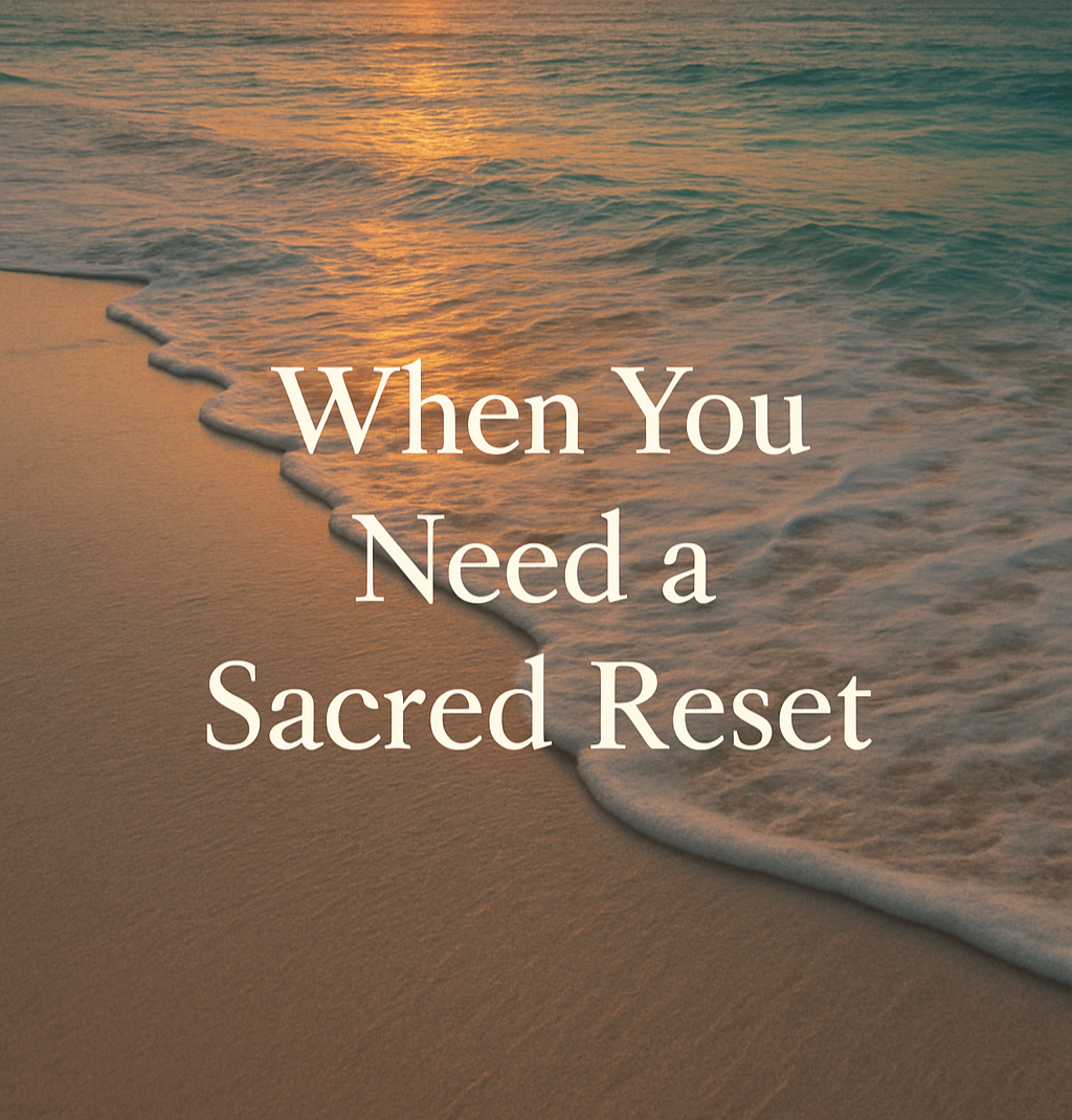 When You Need a Sacred Reset