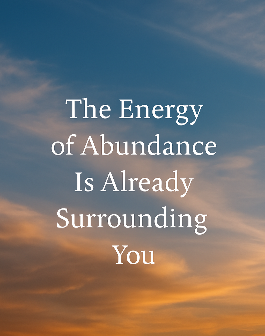 The Energy of Abundance Is Already Surrounding You