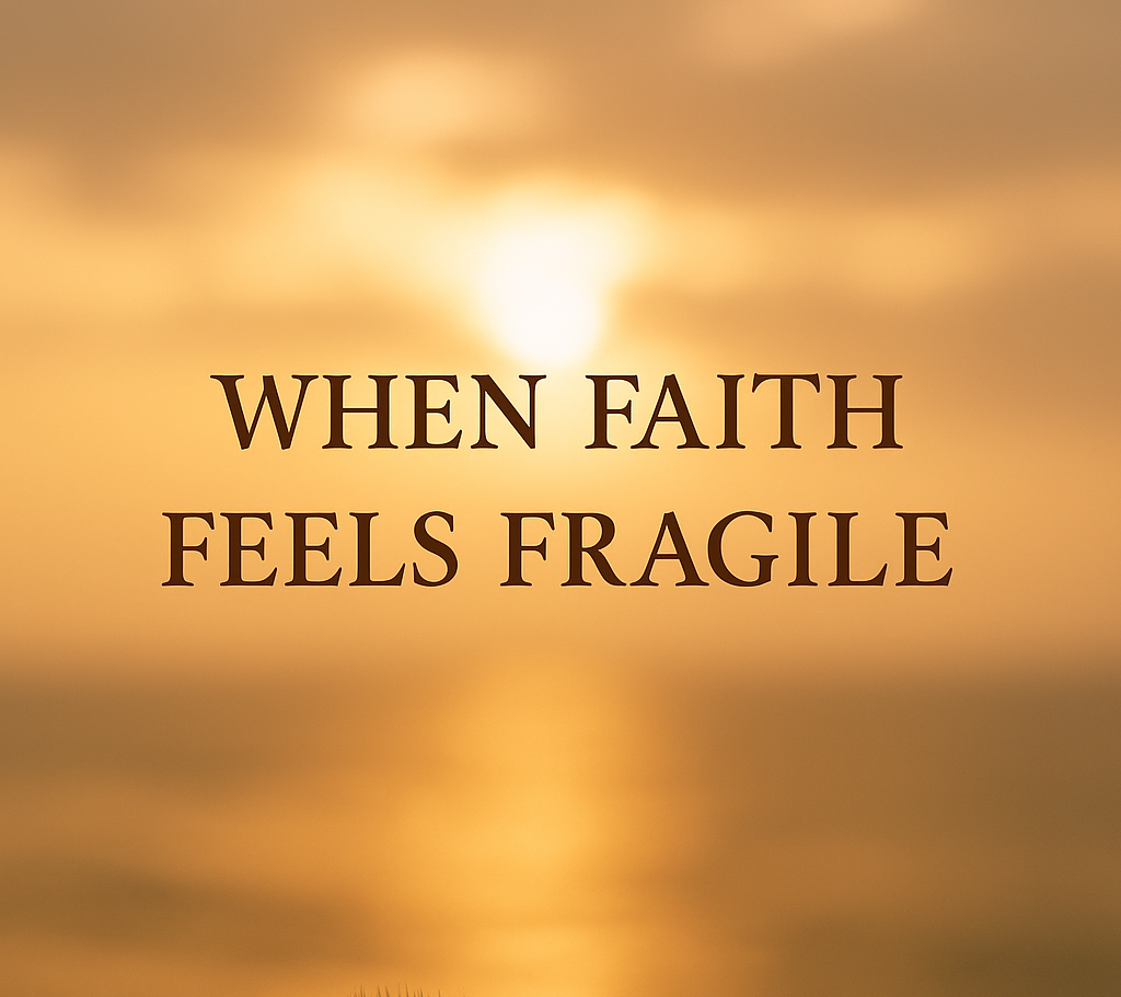 When Faith Feels Fragile
