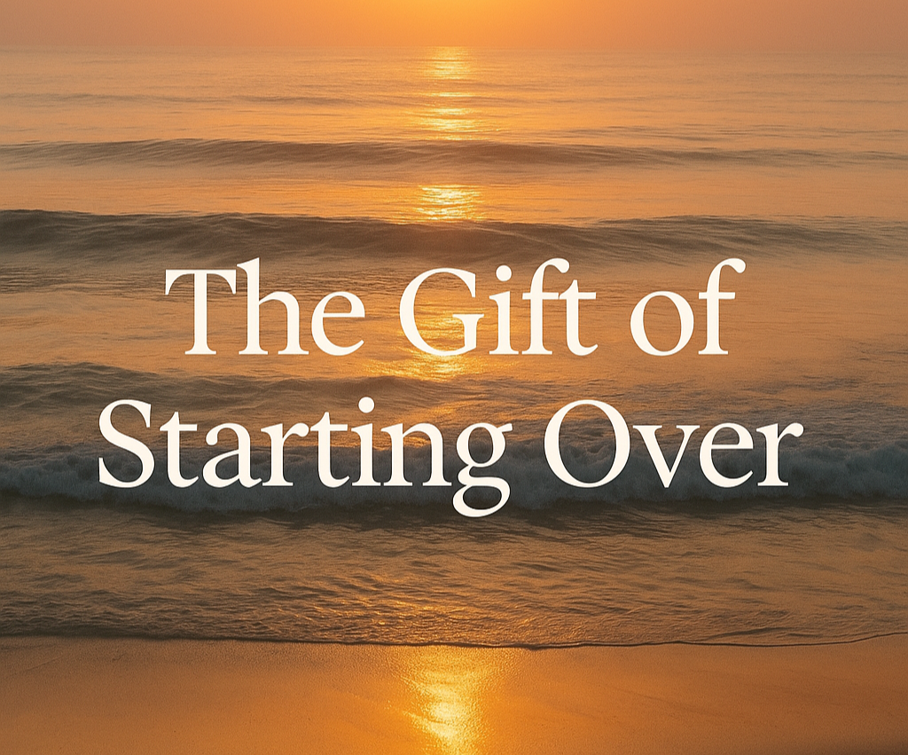 The Gift of Starting Over
