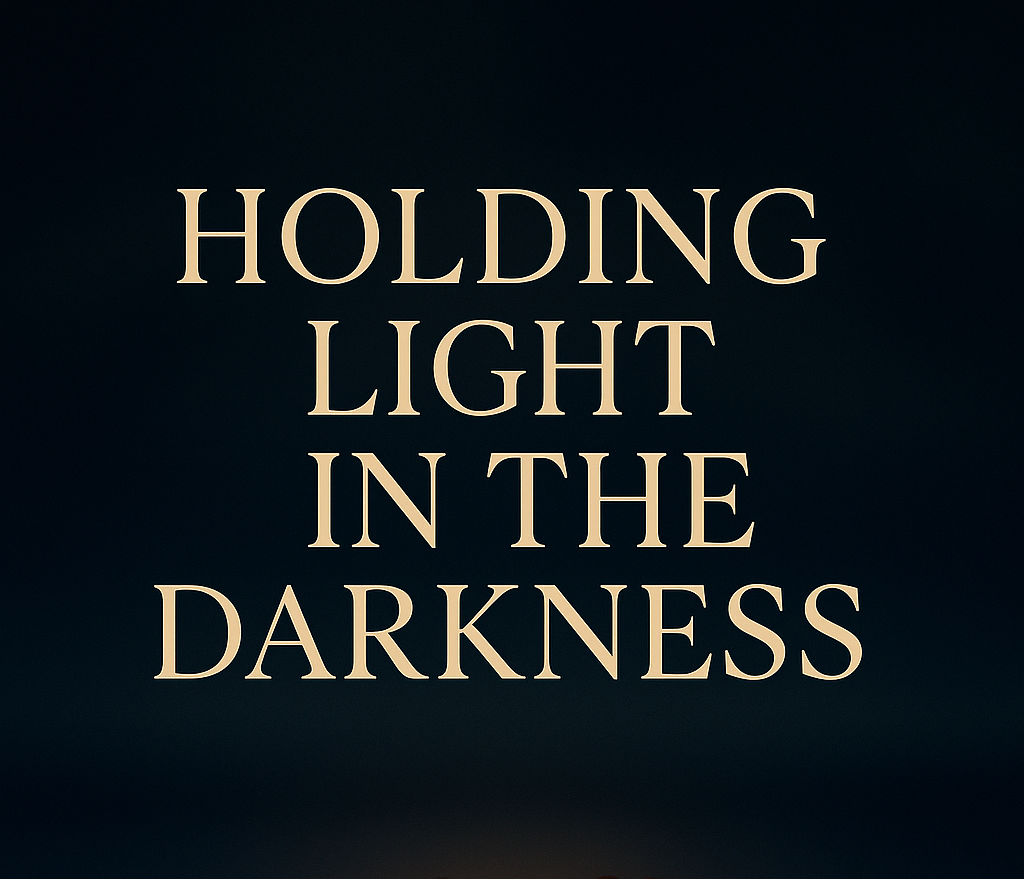 Holding Light in the Darkness