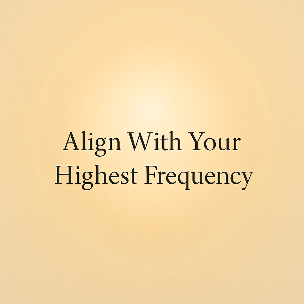Align With Your Highest Frequency