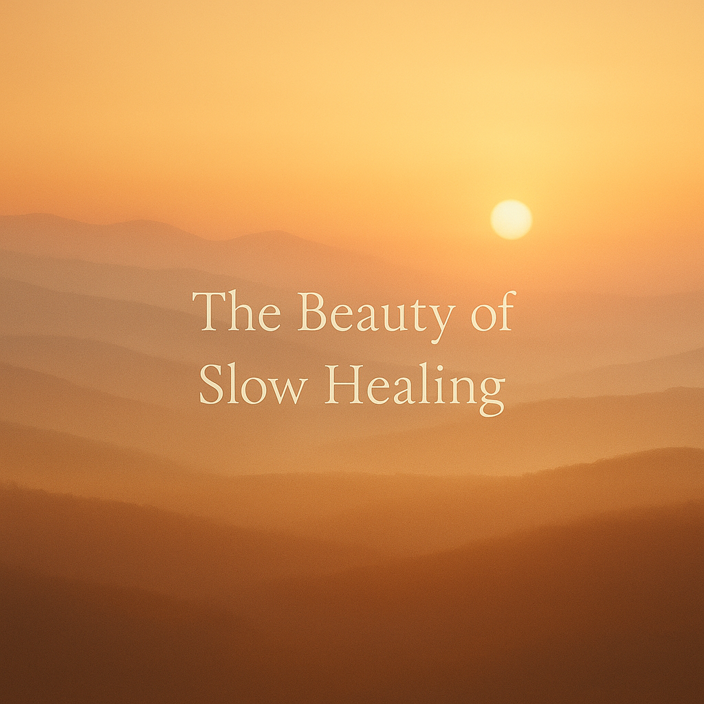 The Beauty of Slow Healing