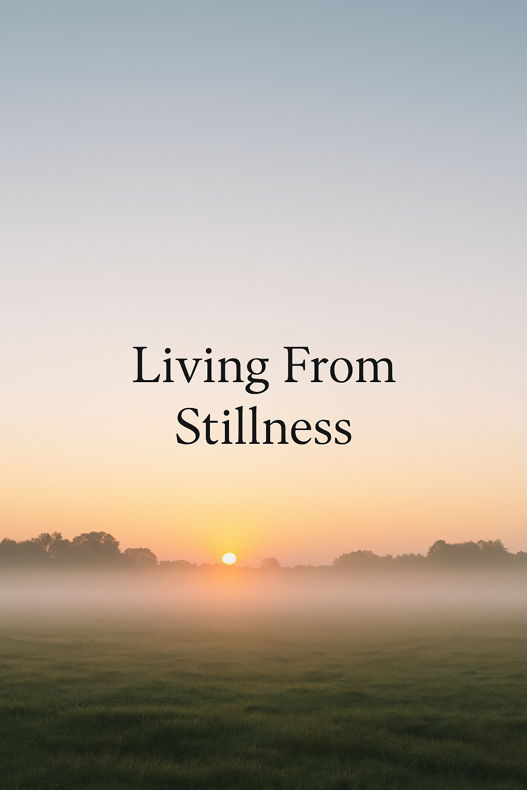 Living From Stillness