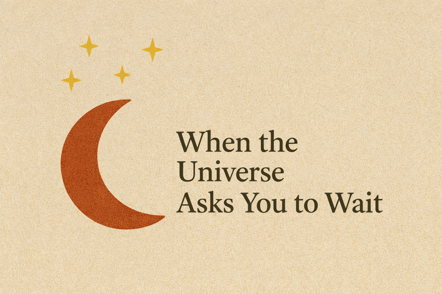 When the Universe Asks You to Wait