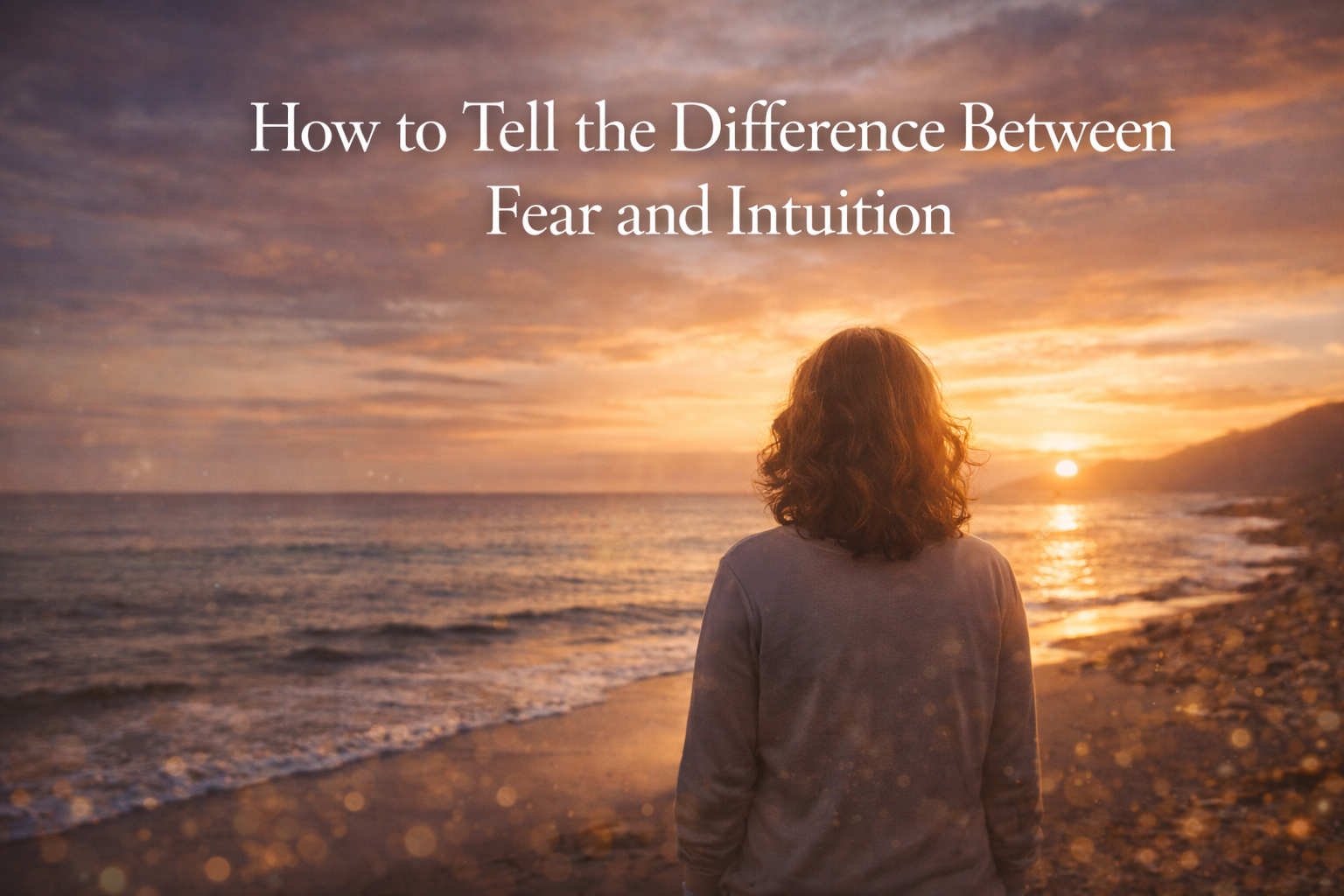 How to Tell the Difference Between Fear and Intuition
