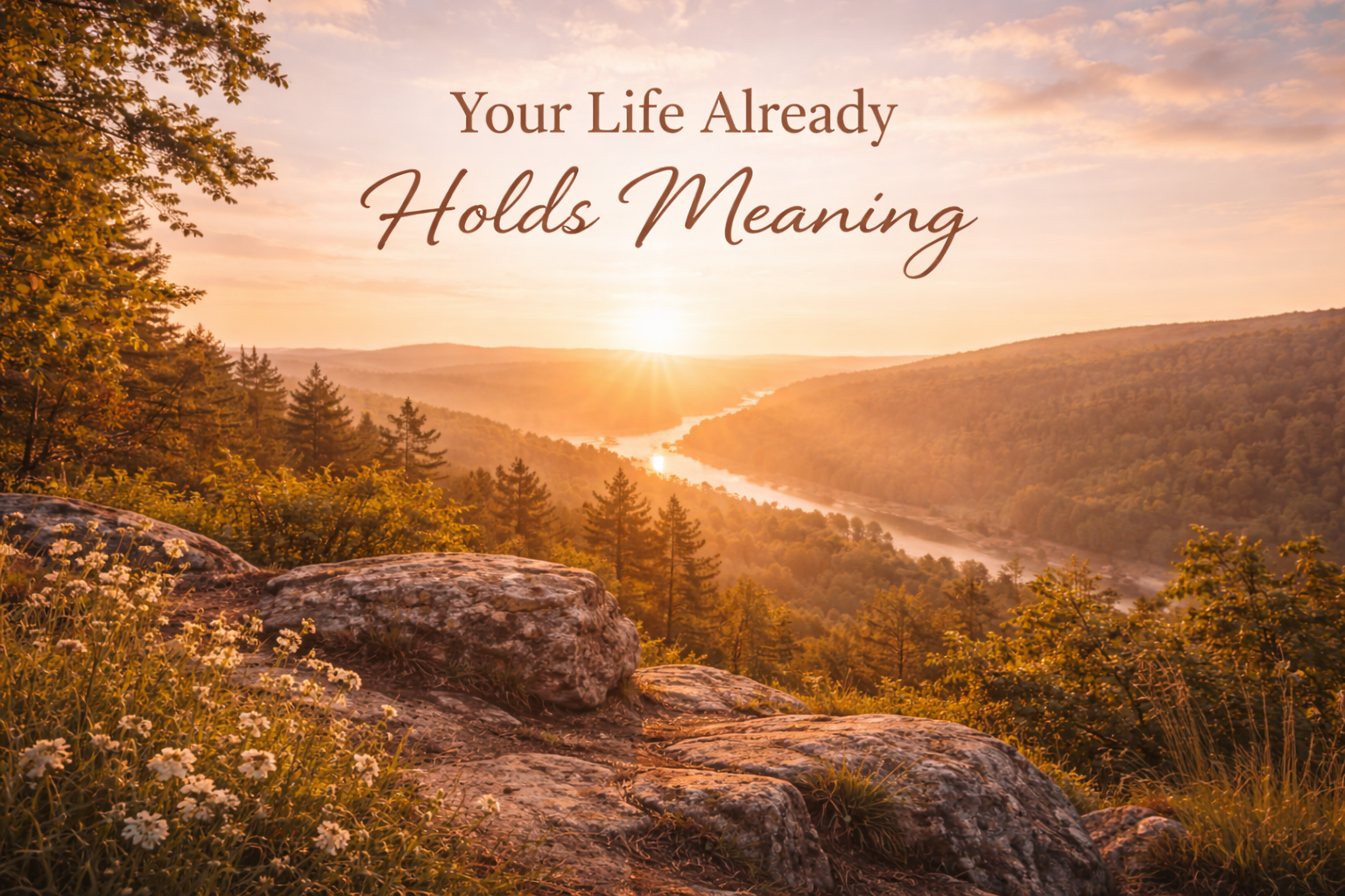 Your Life Already Holds Meaning