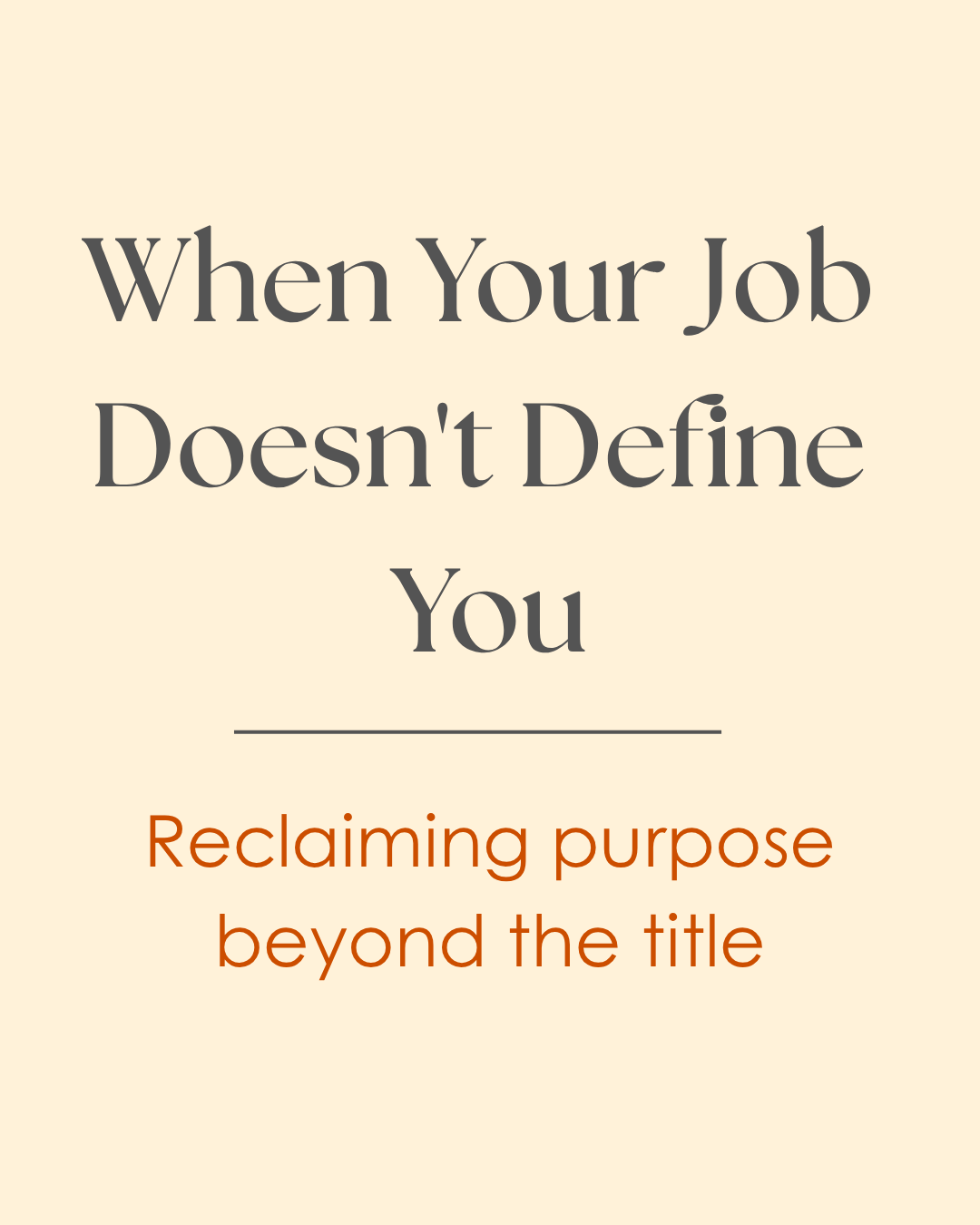 When Your Job Doesn’t Define You: Reclaiming Purpose Beyond the Title