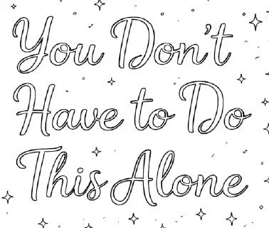 Week 05: You Don’t Have to Do This Alone