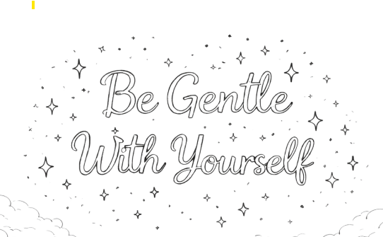 Week 07: Be Gentle With Yourself