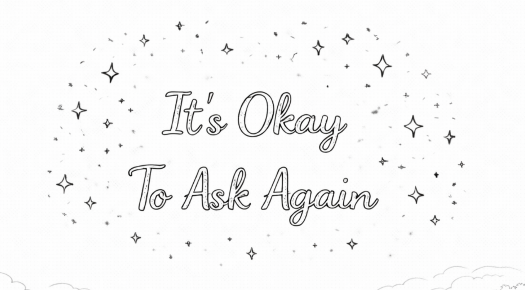 Week 14: It’s Okay To Ask Again