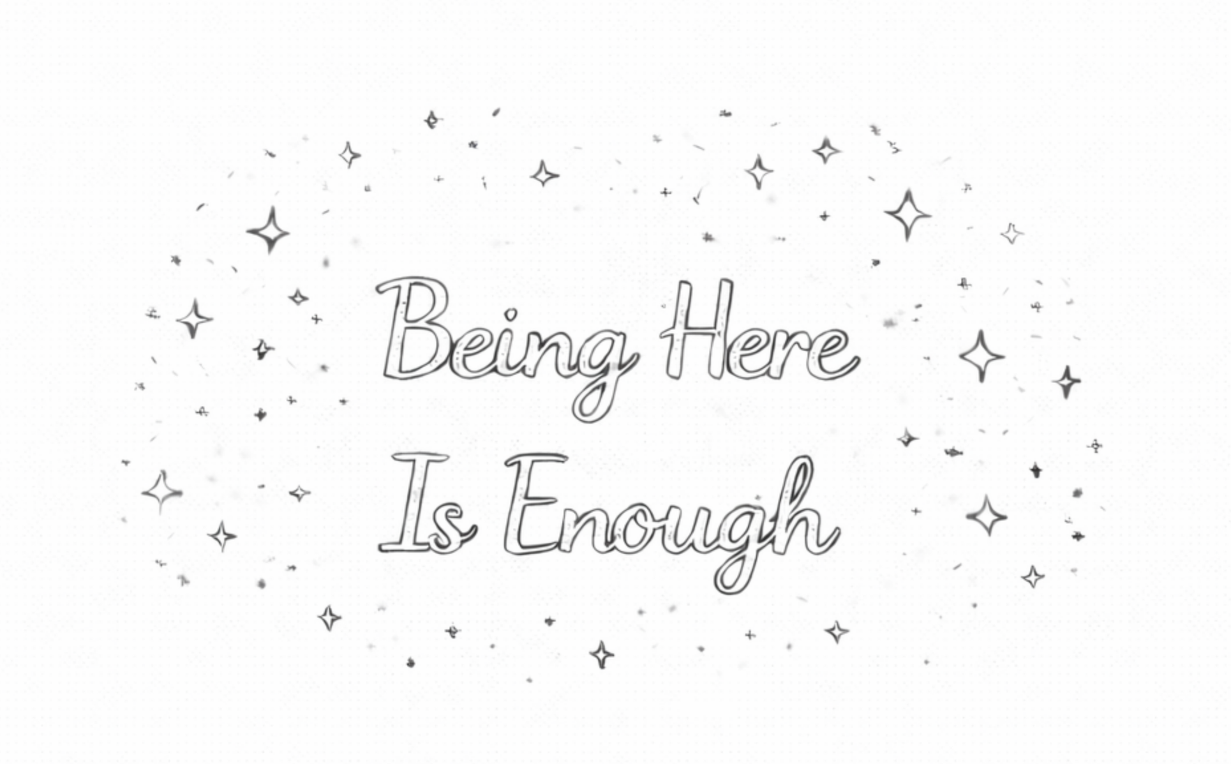 Week 16: Being Here Is Enough