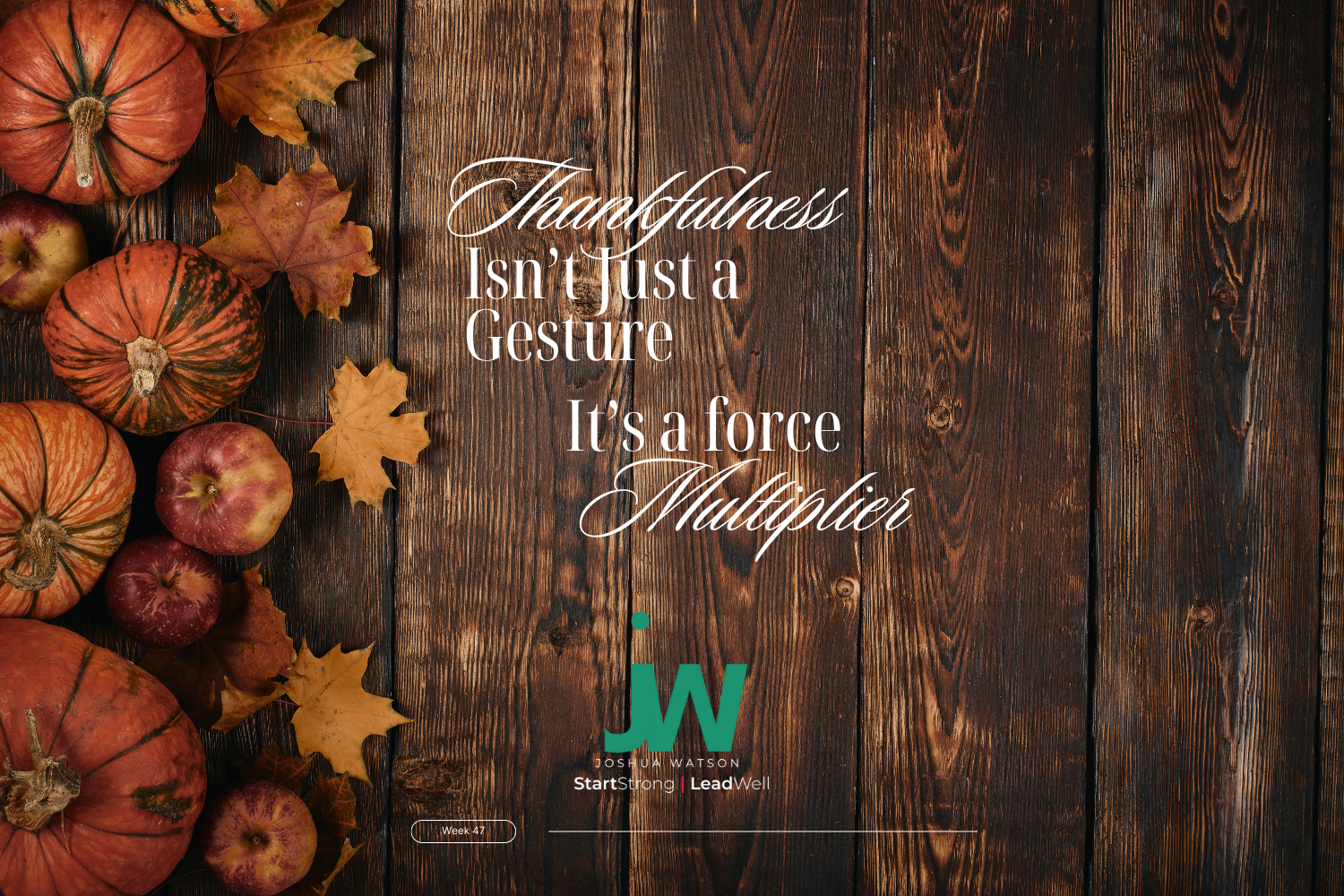 Thankfulness Isn’t Just a Gesture — It’s a Force Multiplier