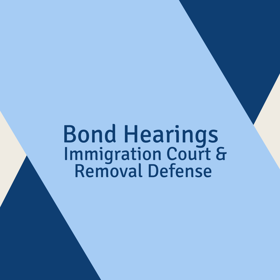 Bond Hearings - Immigration Court & Removal Defense