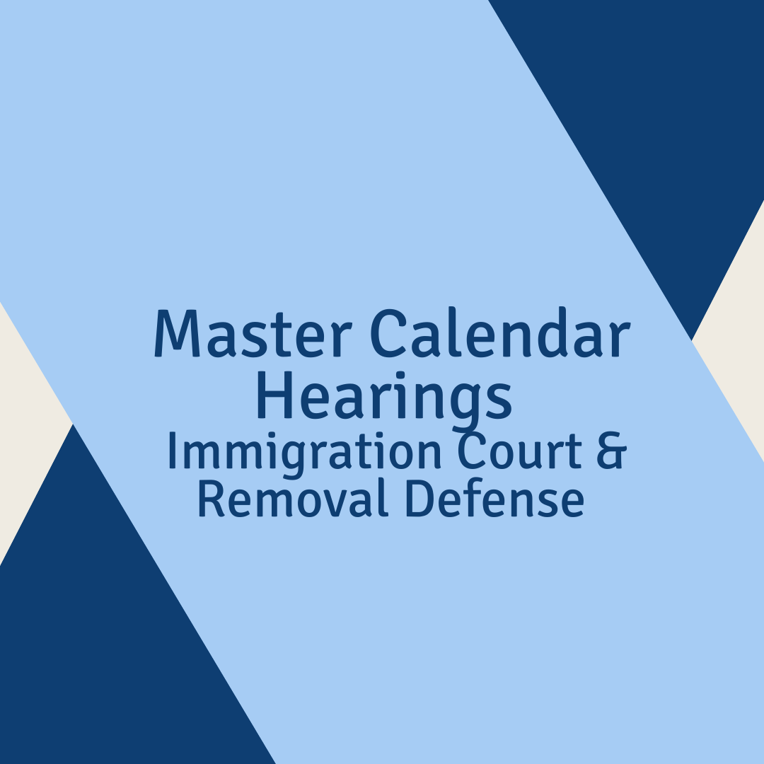 Master Calendar Hearings - Immigration Court & Removal Defense
