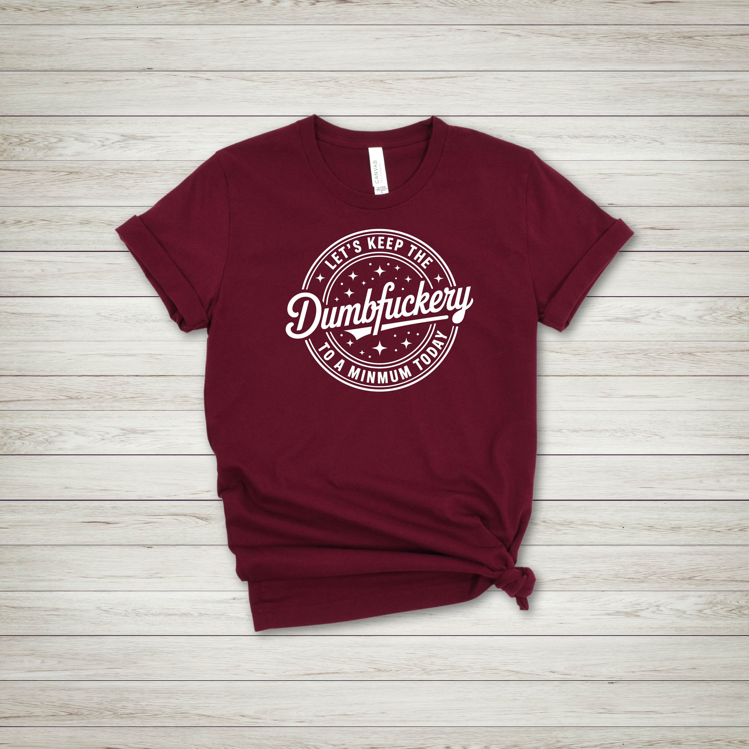 Dumbfuckery Maroon.jpg