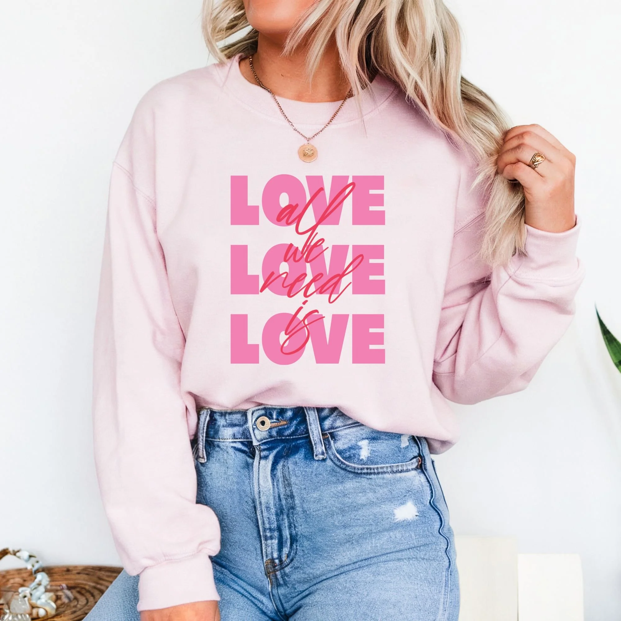 Love is All We Need Sweatshirt