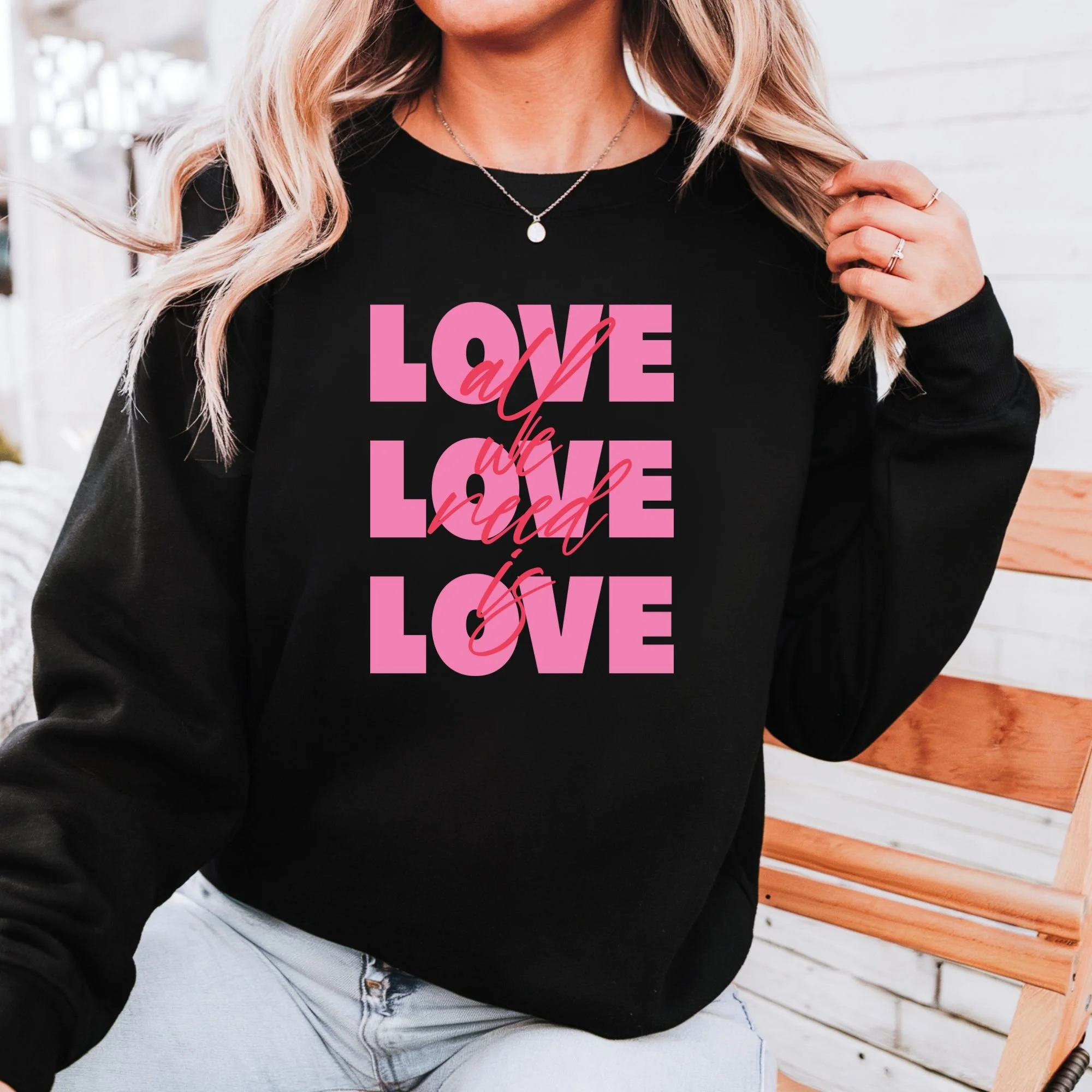Love is All We Need Sweatshirt