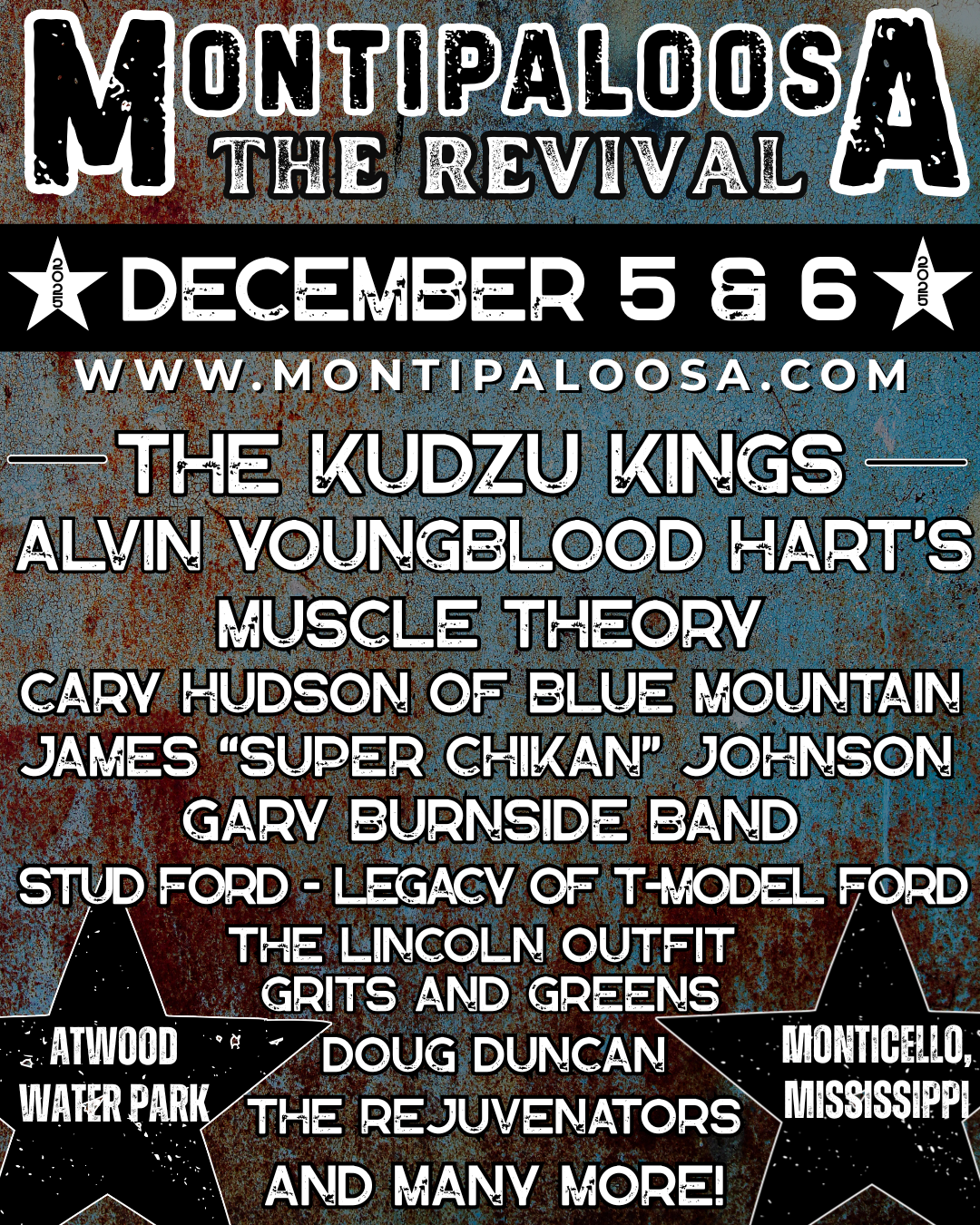 Event poster for Montipaloa The Revival, scheduled for December 5 and 6. Features bands and acts such as The Kudzu Kings, Alvin Youngblood Hart's Muscle Theory, Cary Hudson of Blue Mountain, James 'Super Chikan' Johnson, Gary Burnside Band, Stud Ford's legacy, The Lincoln Outfit, Grits and Greens, Doug Duncan, The Rejuvenators, and many more. Location includes Atwood Water Park in Monticello, Mississippi.