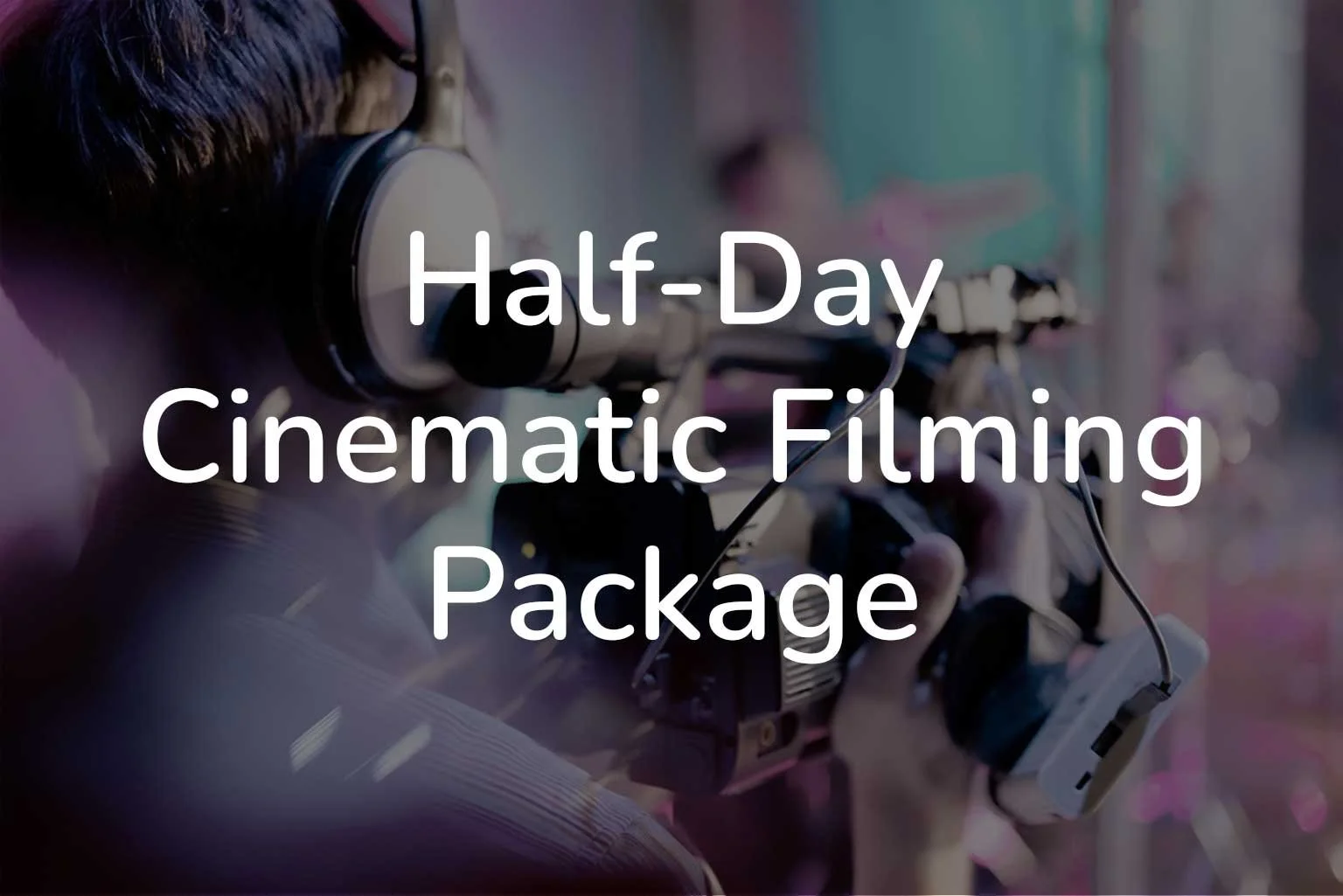 Half-Day_Cinematic_Filming_Package.jpg