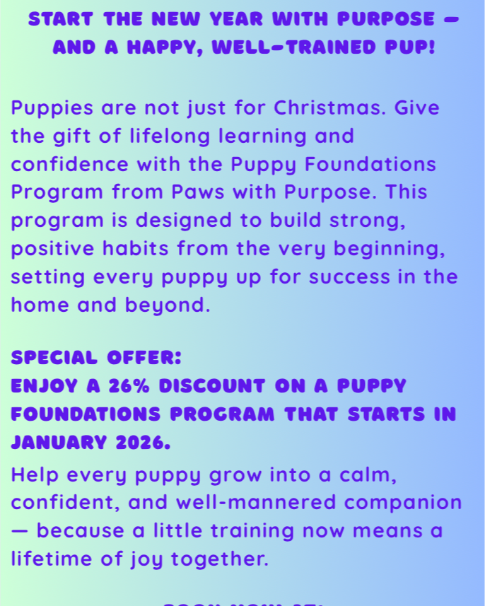 Text promoting a puppy Foundation Program from Paws with Purpose, highlighting a new year's initiative, a 26% discount starting January 2026, emphasizing lifelong learning and positive habits for puppies.