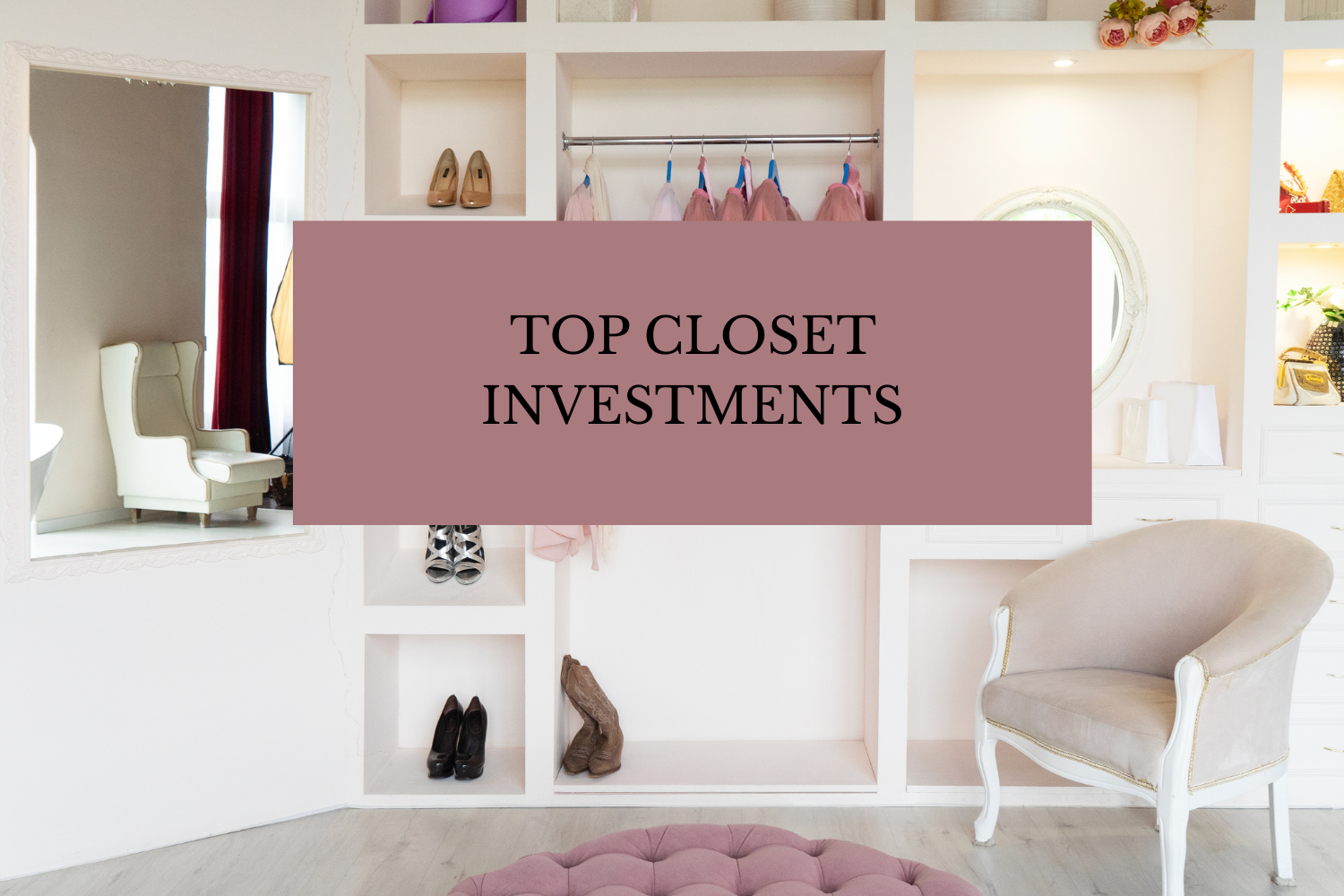 My Top Closet Investments From the Last Few Years