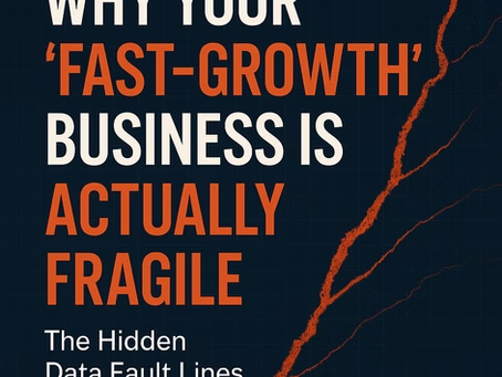 Why Your ‘Fast-Growth’ Business is Actually Fragile: The Hidden Data Fault Lines