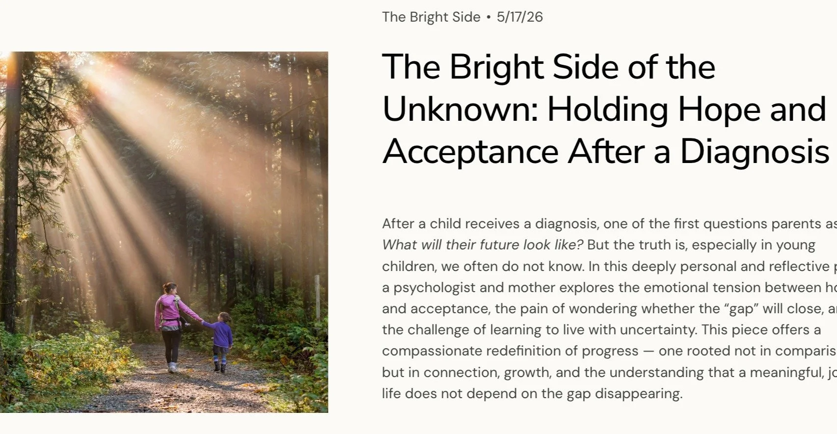✨ Bright Side Blog ✨

The Uncertainty of Childhood Disability Diagnoses: Holding Hope and Acceptance Together

One of the first questions parents ask after their child receives a diagnosis is:
&ldquo;What will their future look like?&rdquo;

And one 