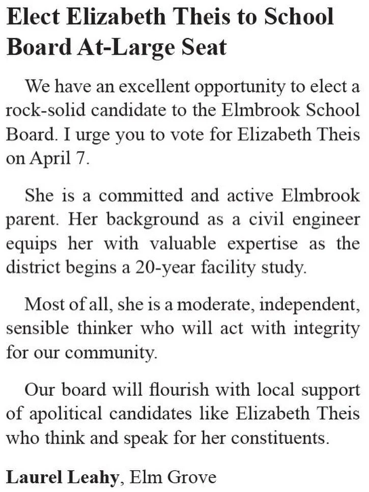 Laurel Leahy was an Elmbrook teacher for 25 years before retiring in 2018. Laurel serves on the Elm Grove Library Board. Since retiring, she volunteers at an MPS elementary school. I am thankful for her support of my school board campaign. Here is he