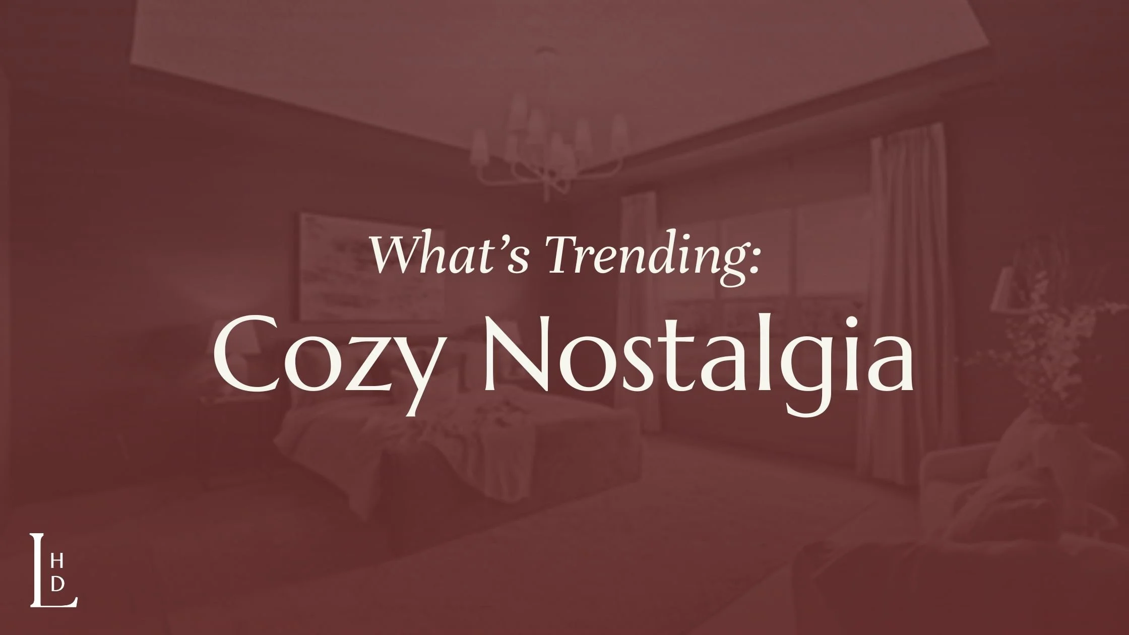 What’s Trending: Cozy Nostalgia
