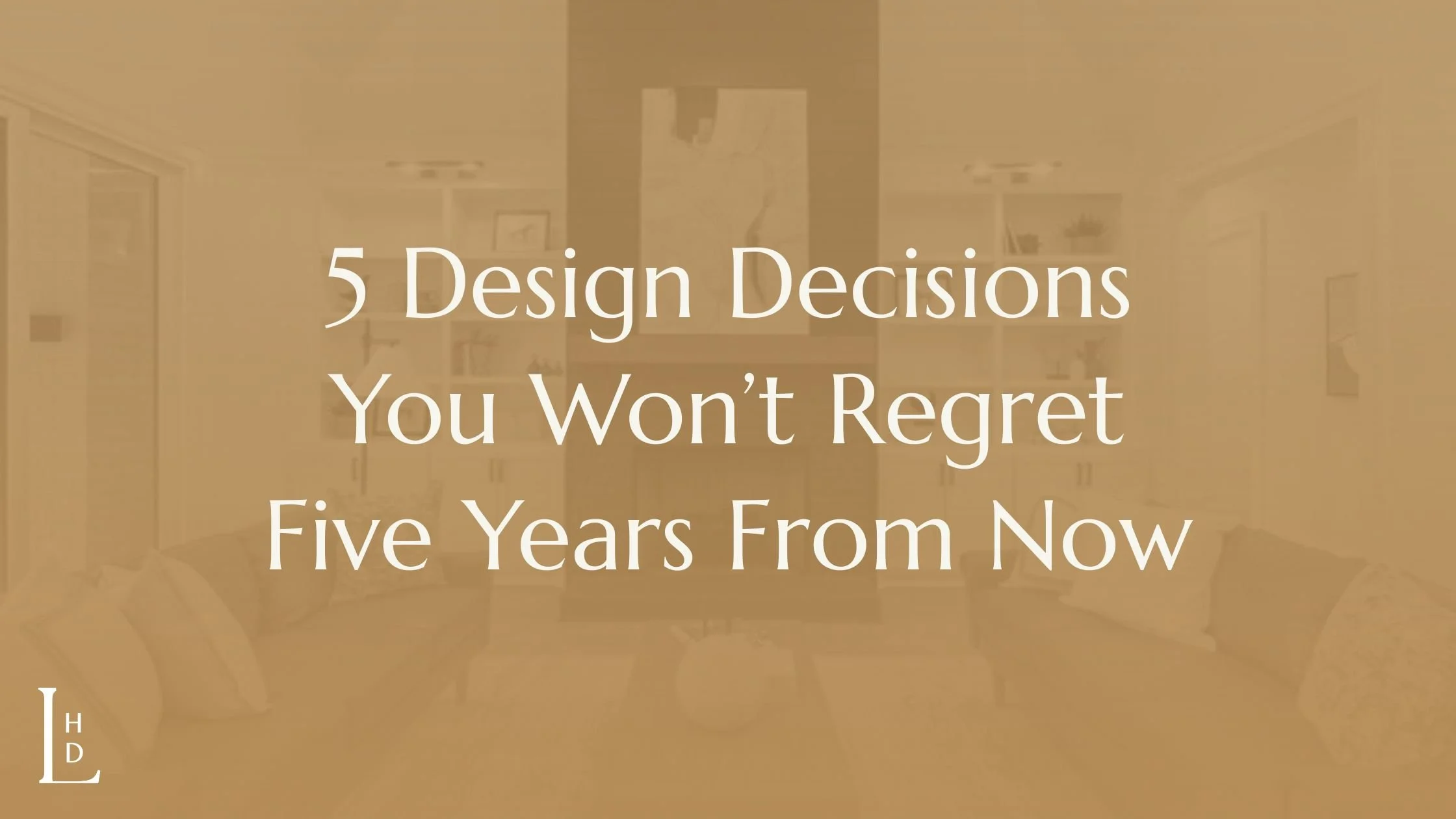 5 Design Decisions You Won’t Regret Five Years From Now