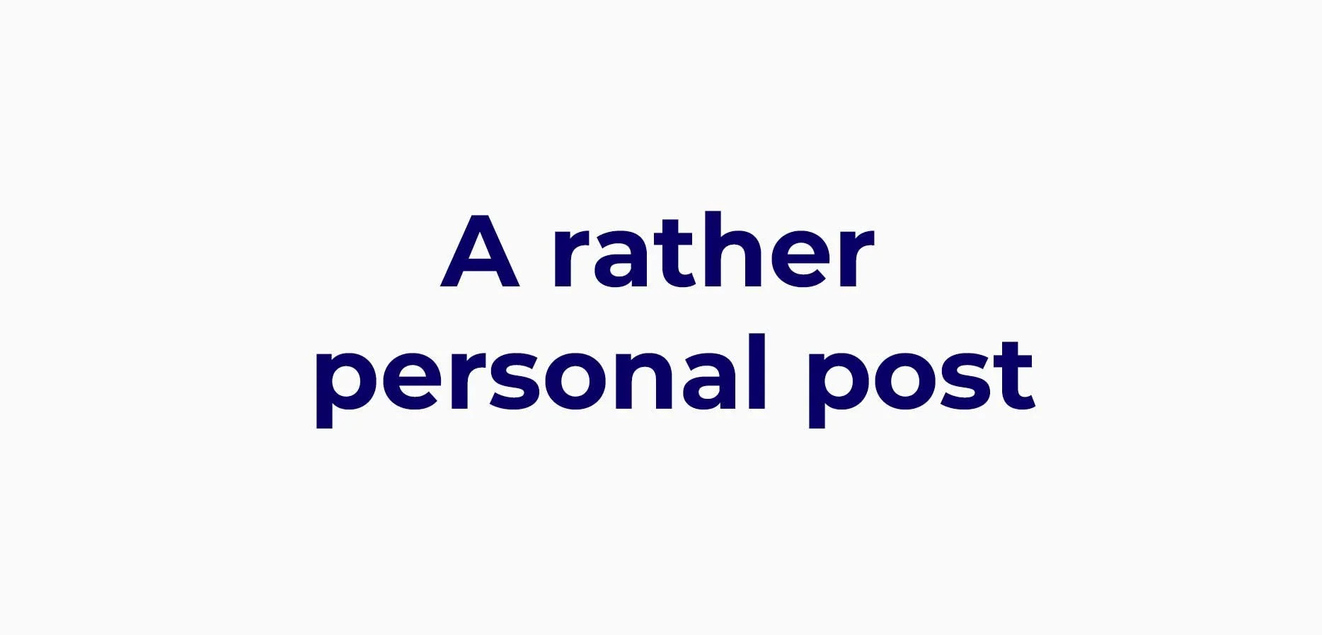 A rather personal post