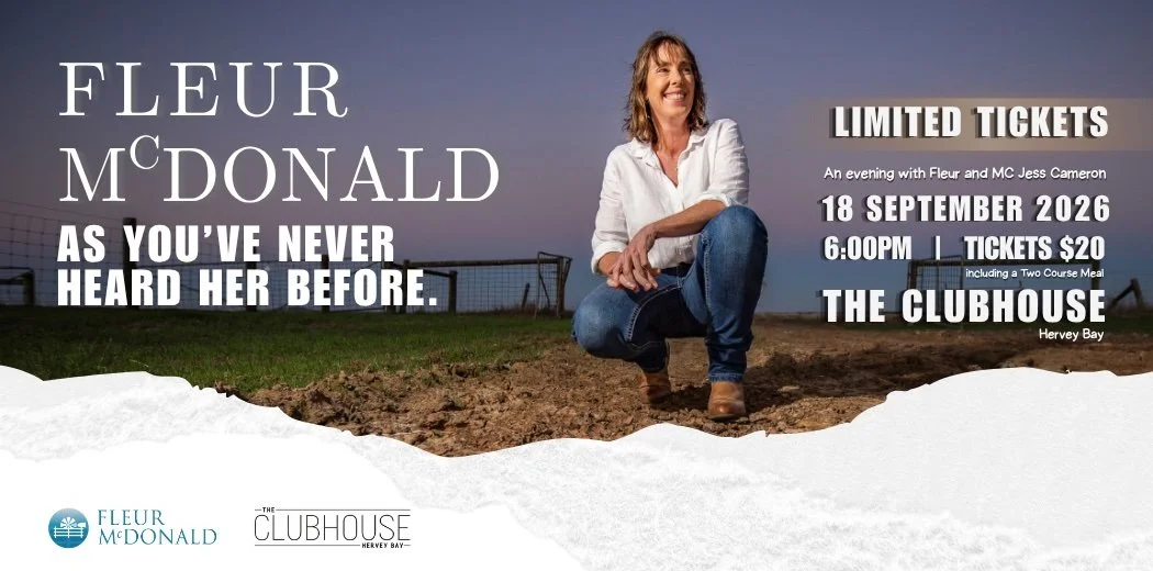 Image of Fleur on her farm and smiling. Text: FLEUR MCDONALD AS YOU'VE NEVER HEARD HER BEFORE. Limited Tickets. 18 SEPTEMBER 2026 6:00PM I TICKETS $20 | The Clubhouse Hervey Bay