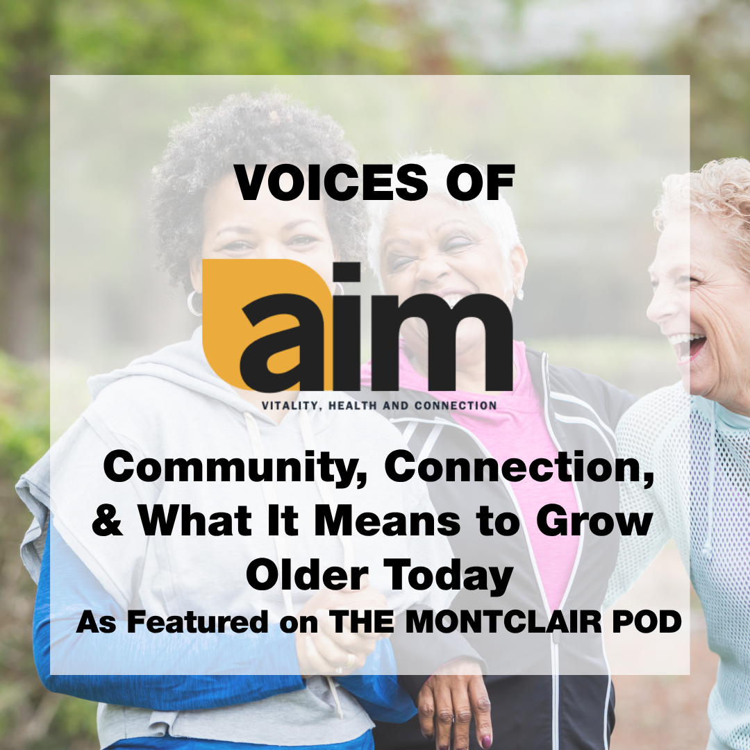 As Featured on The Montclair Pod: Aging in Montclair: Community, Connection, and What It Means to Grow Older Today