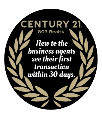 Century 21 803 Realty new business agents complete their first transaction within 30 days