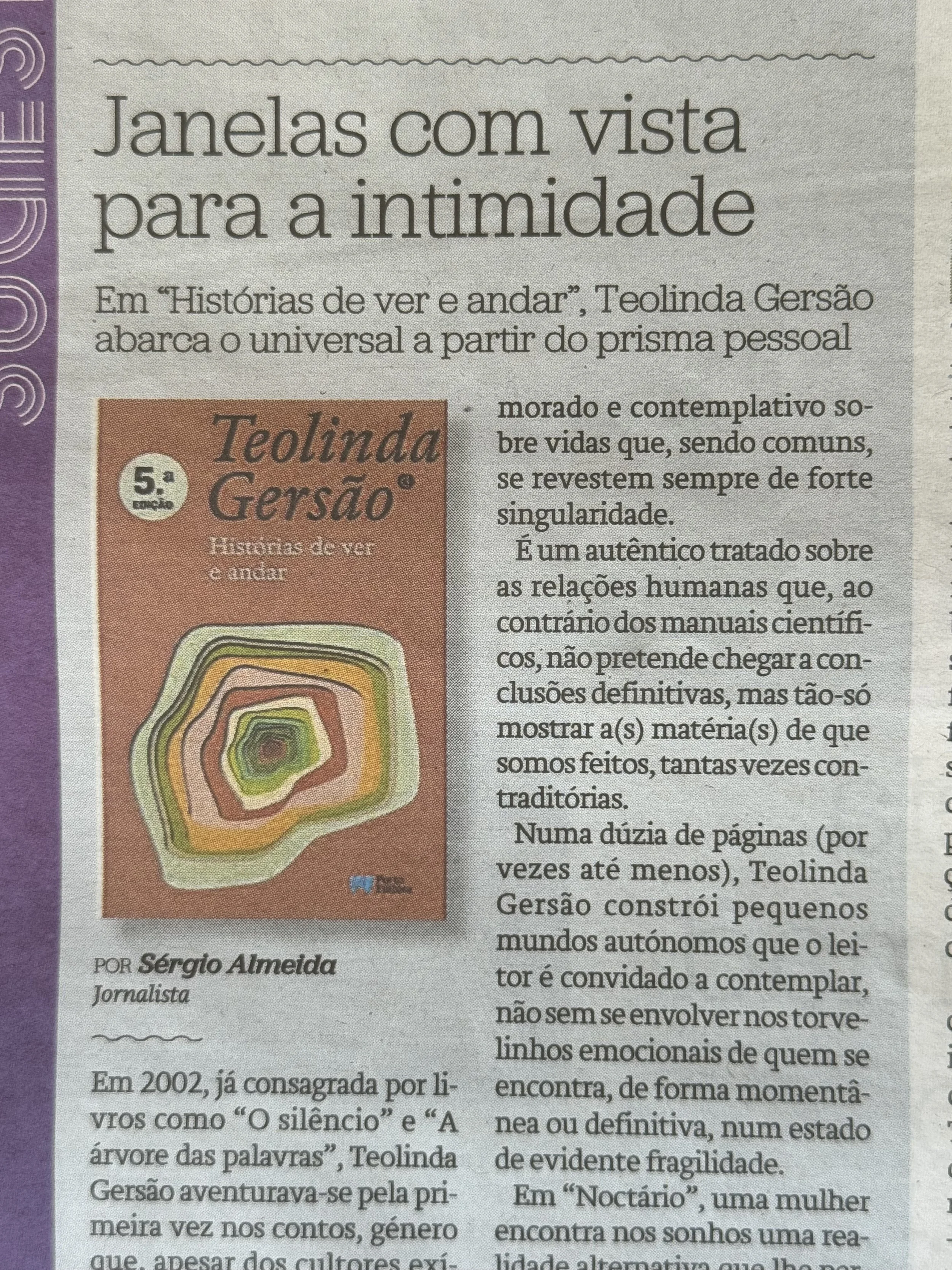       
  
     Crítica, 2/7/2026, Jornal de Notícias, por Sérgio Almeida, jornalista    Janelas com vista para a intimidade    Em “Histórias de ver e andar”, Teolinda Gersão abarca o universal a partir do prisma pessoal   Em 2002, já consagrada por l