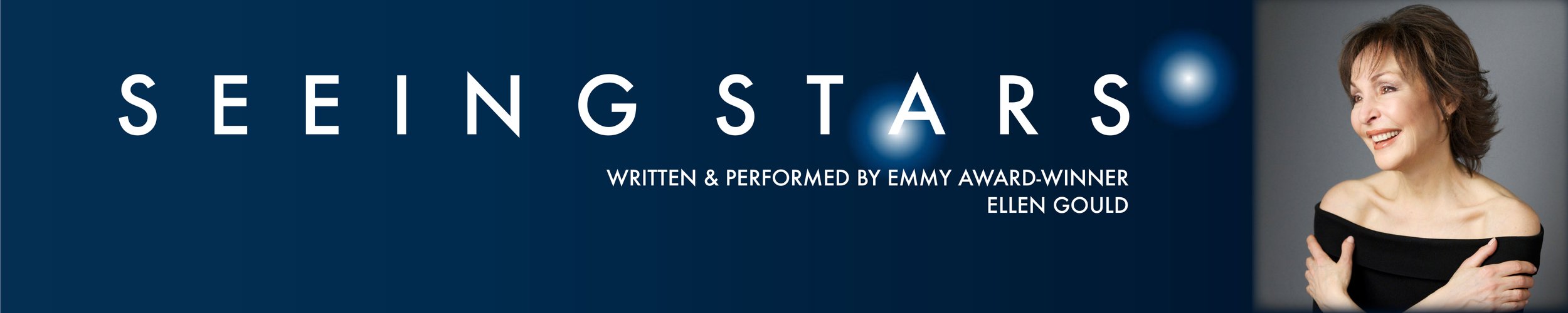 Promotional banner for Seeing Stars, featuring the title of the production with "Written and performed by Emmy Award-Winner Ellen Gould" in text beside a portrait of Ellen on the right.