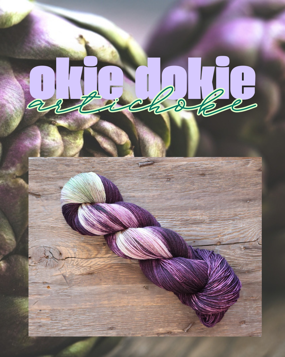 Text overlay on a purple artichoke background says 'Okie Dokie Artichoke'. A photograph of a skein of aubergine and pale green yarn on a wooden surface.