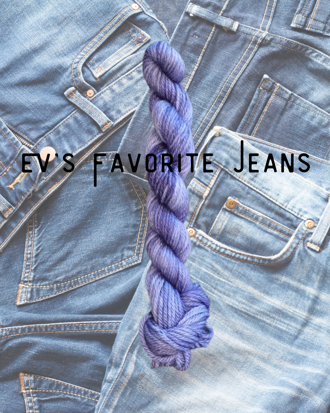 Close-up of blue denim jeans with a blue tonal twisted yarn skein placed on top, with the text "EV'S FAVORITE JEANS" overlaid.