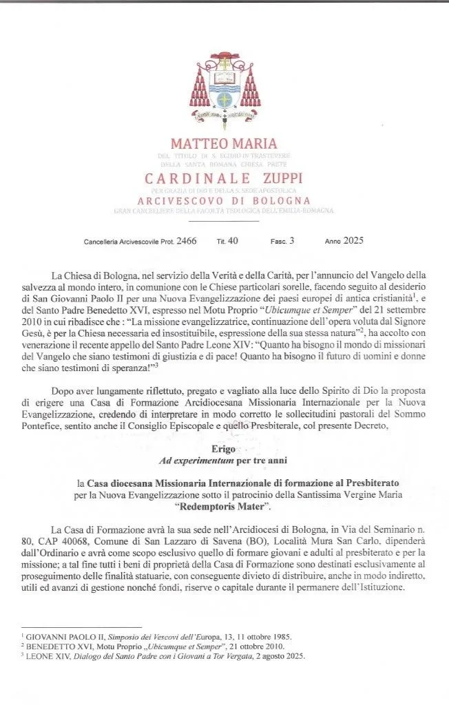 La casa di formazione internazionale missionaria arcivescovile Redemptoris Mater di Bologna è stata eretta il 24 Settembre 2025, festa di Nostra Signora della mercede, da Sua Eminenza Matteo Card. Zuppi, firmando in questa data il Decreto di Erezione