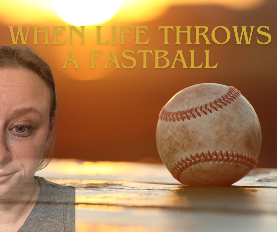 When Life Throws a Fastball