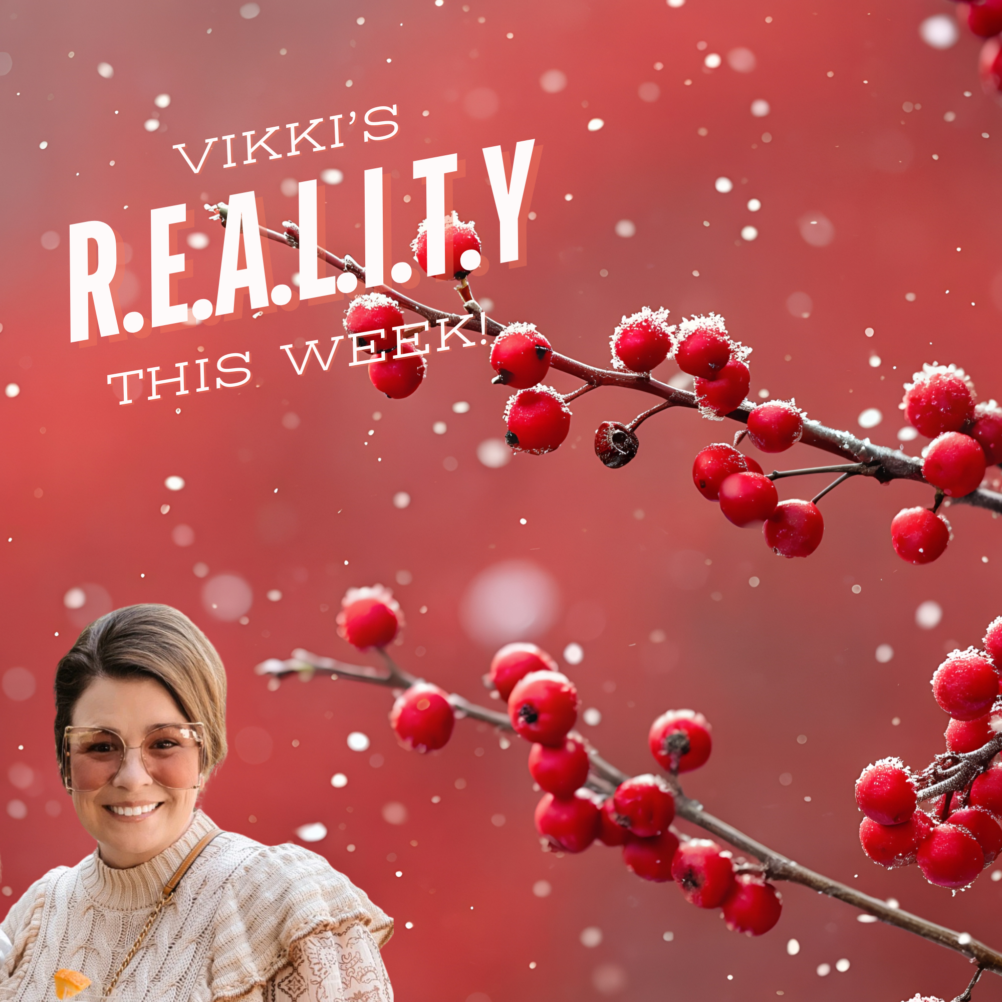 Vikki's R.E.A.L.I.T.Y This Week