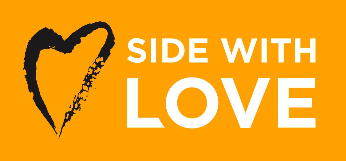 Side With Love campaign banner featuring a bright orange background. To the left is a hand-drawn, black brushstroke heart, and to the right, the words 'SIDE WITH' in smaller white text above the word 'LOVE' in large, bold white capital letters.